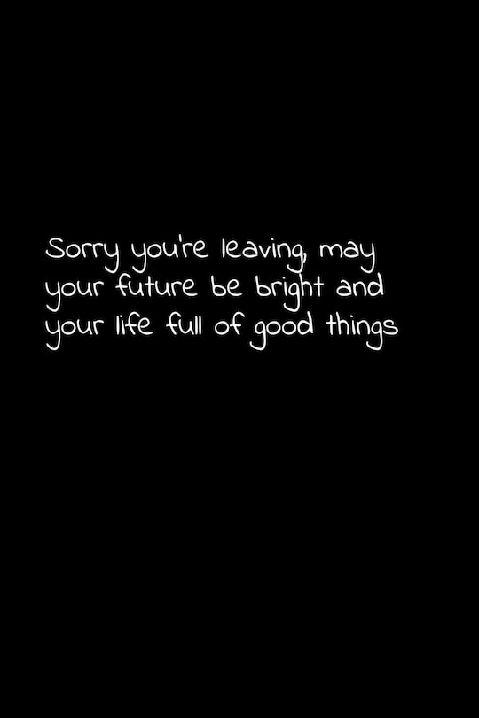 Sorry you're leaving, may your future be bright and your life full of good things: Perfect goodbye gift to coworker / going away gift for your co worker, boss, manager, employee.