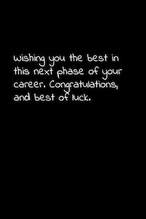 Wishing you the best in this next phase of your career. Congratulations, and best of luck: Perfect goodbye gift to coworker / going away gift for your co worker, boss, manager, employee.