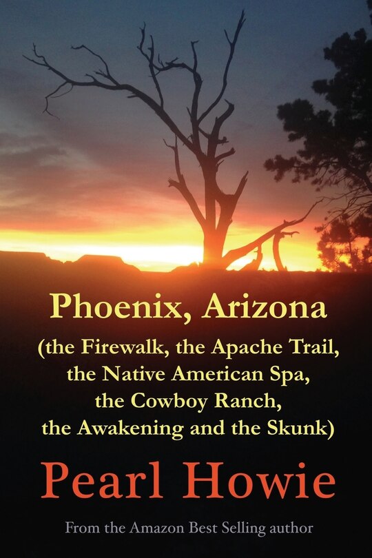 Phoenix, Arizona (the Firewalk, the Apache Trail, the Native American Spa, the Cowboy Ranch, the Awakening and the Skunk)