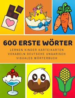 600 Erste Wörter Lernen Kinder Karteikarten Vokabeln Deutsche ungarisch Visuales Wörterbuch: Leichter lernen spielerisch großes bilinguale Bildwörterbuch kinderbücher für Babys Kleinkinder Fremdsprache Anfänger Eltern und Grundschule ab 1-12 jahre