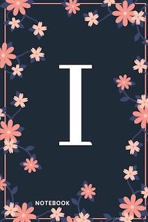 I Notebook: Monogram Initial I Notebook for Women and Girls, Pink & Blue Floral Cover