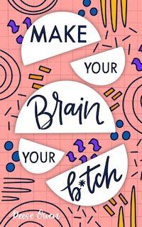 Couverture_Make Your Brain Your B*tch
