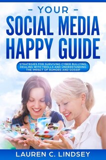 Your Social Media Happy Guide: Strategies for Surviving Cyber Bullying