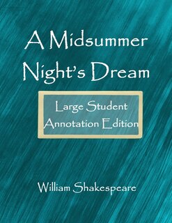 A Midsummer Night's Dream: Large Student Annotation Edition: Formatted With Wide Spacing, Wide Margins And Extra Pages For You