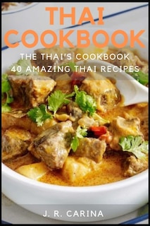 Thai Cookbook: The Thai's Cookbook, 40 Amazing Thai Recipes