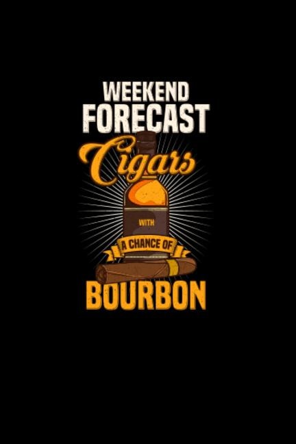 Weekend Forecast Cigars With A Chance of Bourbon: 120 Pages I 6x9 I Graph Paper 4x4 I Funny Scotch Whisky & Cigar Gifts and