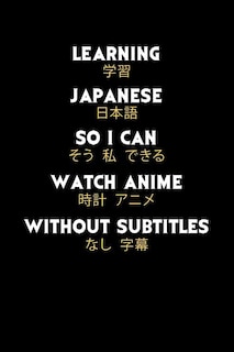 Learning Japanese So I Can Watch Anime Without Subtitles: 120 Pages I 6x9 I Graph Paper 4x4 I Funny Manga & Japanese Animation Lover Gifts