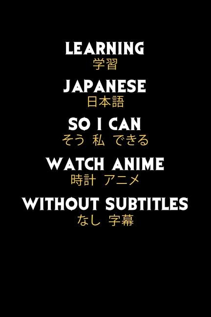 Learning Japanese So I Can Watch Anime Without Subtitles: 120 Pages I 6x9 I Graph Paper 4x4 I Funny Manga & Japanese Animation Lover Gifts