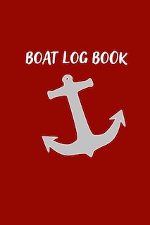 Boat Log Book: Captains Logbook And Trip And Record Keeper