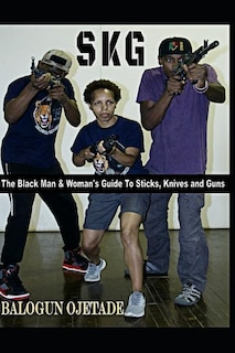 Skg: The Black Man & Woman's Guide to Sticks, Knives and Guns