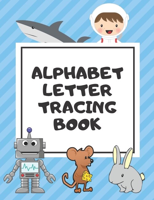 Alphabet Letter Tracing Book: Trace Letters Workbook Learn How to Write Alphabet Upper and Lower Case Practice For Kids Ages 3-5 Preschoolers Kindergarten (Black and White Pictures)