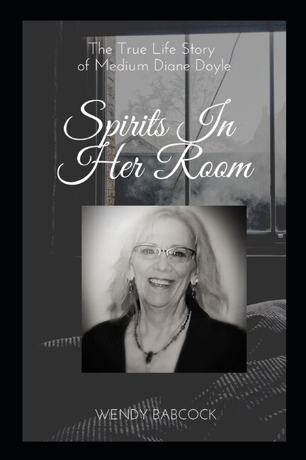 Spirits In Her Room: The True Life Story of Medium, Diane Doyle