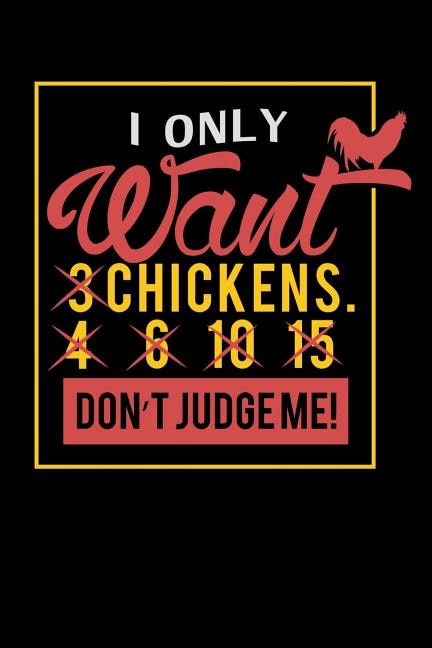 I Only Want 3 Chickens: 120 Pages I 6x9 I Graph Paper 5x5 I Funny Farming, Roaster & Chicken Wing Gifts
