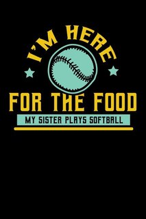 I'm Here For The Food My Sister Plays Softball: 120 Pages I 6x9 I Graph Paper 5x5 I Funny Softball Sport Competition Gifts