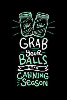 Grab Your Balls It's Canning Season: 120 Pages I 6x9 I Graph Paper 5x5 I Funny Farmer & Homesteader Gifts