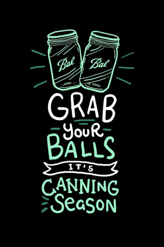 Grab Your Balls It's Canning Season: 120 Pages I 6x9 I Graph Paper 5x5 I Funny Farmer & Homesteader Gifts