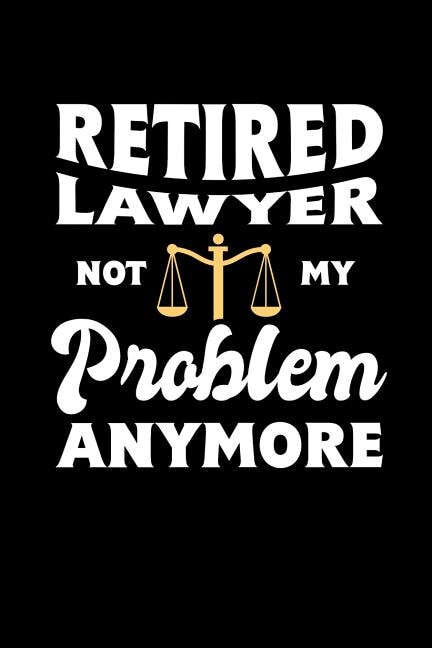 Retired Lawyer Not My Problem Anymore: 120 Pages I 6x9 I Graph Paper 5x5 I Funny Retirement And Advocate Gifts
