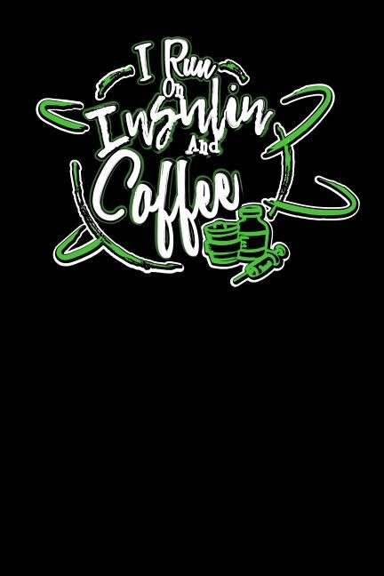 I Run On Insulin & Coffee: 120 Pages I 6x9 I Graph Paper 5x5 I Funny Diabetes, Espresso & Caffeine Gifts