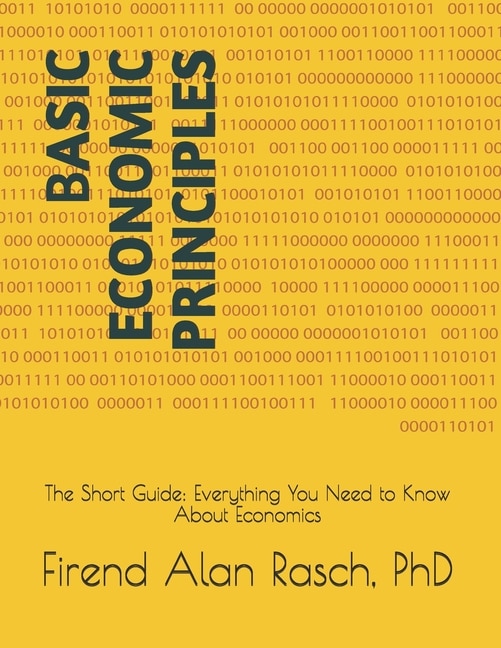 Basic Economic Principles: The Short Guide: Everything You Need to Know About Economics