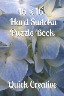 16 x 16 Hard Sudoku Puzzle Book: Large Sudoku featuring 50 HARD 16 x 16 Sudoku Puzzles and Answers