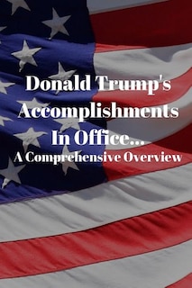 Donald Trump's Accomplishments in office A Comprehensive Overview: (Or Lack Thereof): Funny Book (6 X 9)