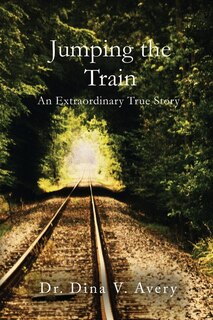 Jumping the Train: An Extraordinary True Story