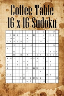 Coffee Table 16 x 16 Sudoku: Mega Sudoku featuring 55 HARD Large 16 x 16 Sudoku Puzzles and Solutions