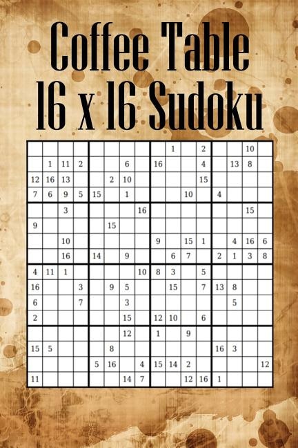 Coffee Table 16 x 16 Sudoku: Mega Sudoku featuring 55 HARD Large 16 x 16 Sudoku Puzzles and Solutions
