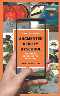 Augmented Reality at School. Practical Guide for Educators: You will learn how to apply Augmented Reality applications for K-12 from educators around the world.