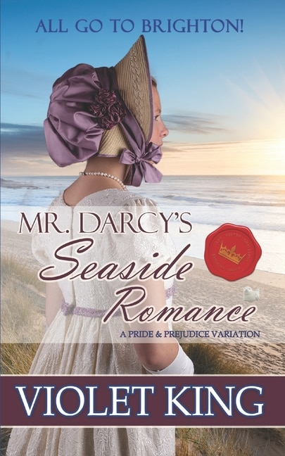 Mr. Darcy's Seaside Romance: All Go to Brighton! A Pride and Prejudice Variation