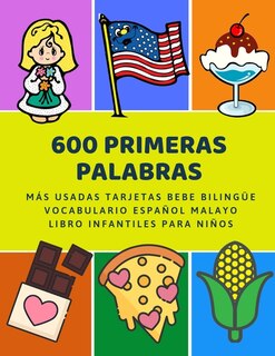 600 Primeras Palabras Más Usadas Tarjetas Bebe Bilingüe Vocabulario Español Malayo Libro Infantiles Para Niños: Aprender imaginario diccionario básico de castellano flashcards primaria en imagenes como verbos numeros animales 2 años y principianteso.