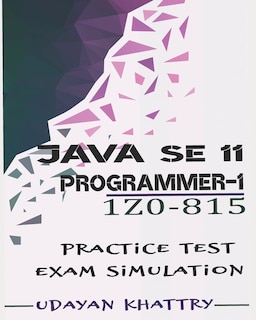 Java SE 11 Programmer I -1Z0-815 Practice Tests: 480 Questions to assess your 1Z0-815 exam preparation