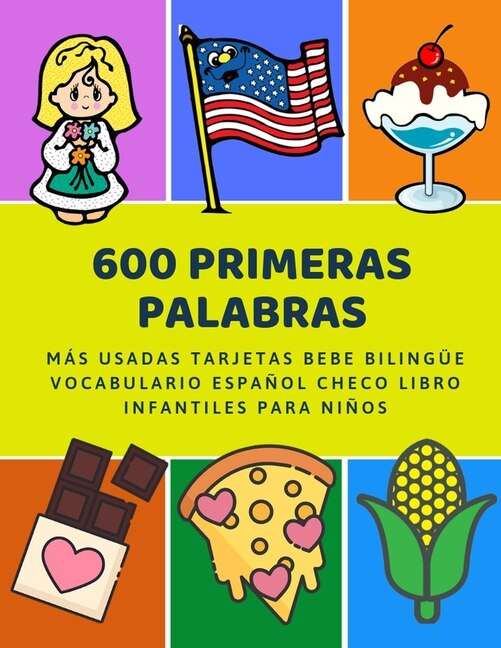 600 Primeras Palabras Más Usadas Tarjetas Bebe Bilingüe Vocabulario Español Checo Libro Infantiles Para Niños: Aprender imaginario diccionario básico de castellano flashcards primaria en imagenes como verbos numeros animales 2 años y principianteso.