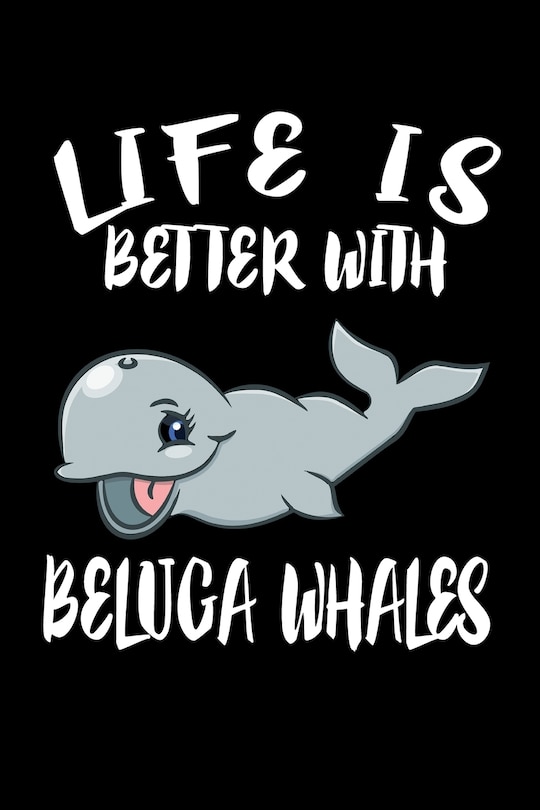 Front cover_Life Is Better With Beluga Whales