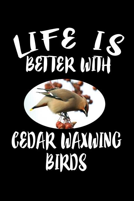 Front cover_Life Is Better With Cedar Waxwing Birds