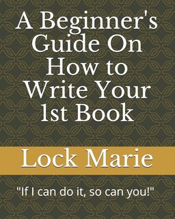Front cover_A Beginner's Guide On How to Write Your 1st Book