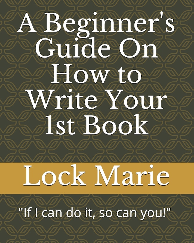 Front cover_A Beginner's Guide On How to Write Your 1st Book