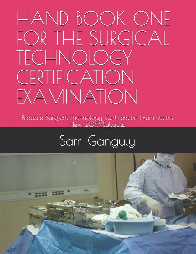 Hand Book One for the Surgical Technology Certification Examination: Practice Surgical Technology Certification Examination New 2019 Syllabus