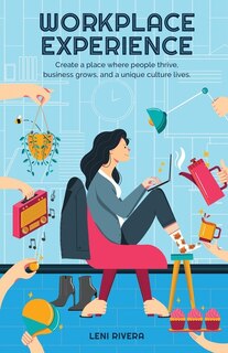 Workplace Experience: Create a place where people thrive, business grows, and a unique culture lives.