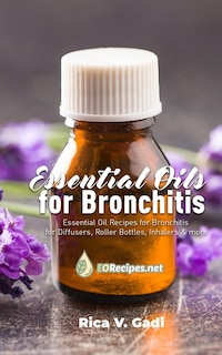 Essential Oils for Bronchitis: Essential Oil Recipes for Bronchitis for Diffusers, Roller Bottles, Inhalers & more
