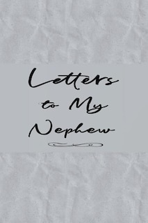 Letters To My Nephew Book: Uncles Or Aunts Personal Wishes & Hopes For Nephews - Notebook To Write In - Gray Creased Sugar Pap