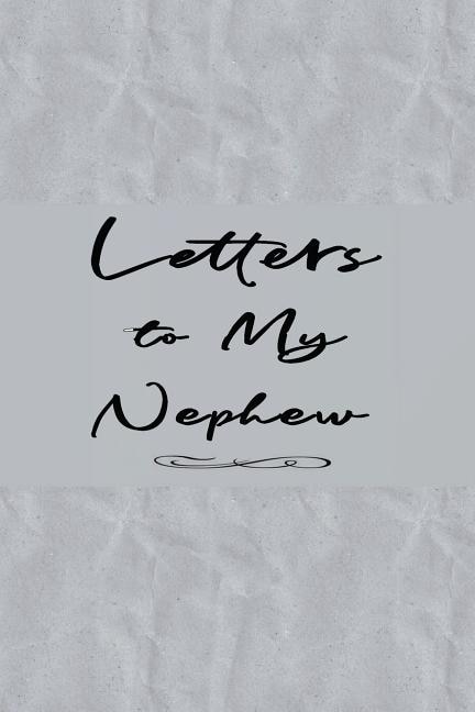 Letters To My Nephew Book: Uncles Or Aunts Personal Wishes & Hopes For Nephews - Notebook To Write In - Gray Creased Sugar Pap
