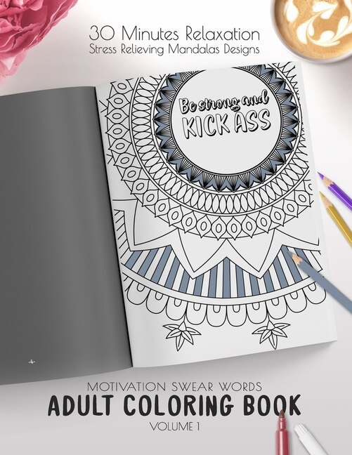 Be strong and kick ass - Motivation Swear Words - Adult Coloring Book - Volume 1: Mandalas combines zendoodles, tribal patterns with curse words for a little bit of motivation. Fun way to relive stress and anxiety.