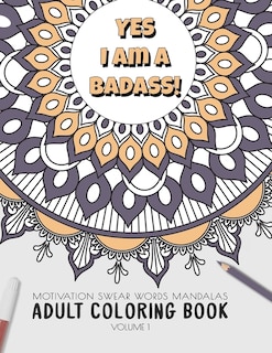 Yes I am a badass - Motivation Swear Words - Adult Coloring Book - Volume 1: Mandalas combines zendoodles, tribal patterns with curse words for a little bit of motivation. Fun way to relive stress and anxiety.