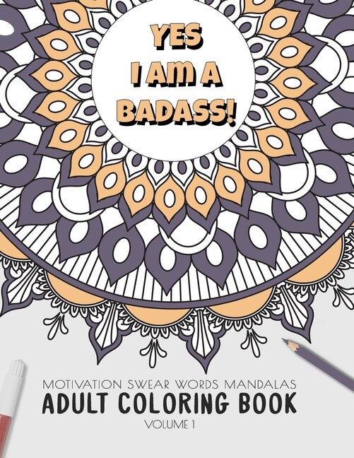 Yes I am a badass - Motivation Swear Words - Adult Coloring Book - Volume 1: Mandalas combines zendoodles, tribal patterns with curse words for a little bit of motivation. Fun way to relive stress and anxiety.