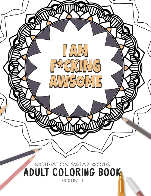 I am F*cking Awsome - Motivation Swear Words - Adult Coloring Book - Volume 1: Mandalas combines zendoodles, tribal patterns with curse words for a little bit of motivation. Fun way to relive stress and anxiety.