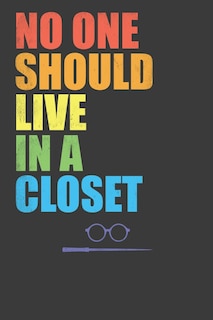No One Should Live In A Closet: LGBTQ Pride Month Gay Lesbian Support Rainbow Gift