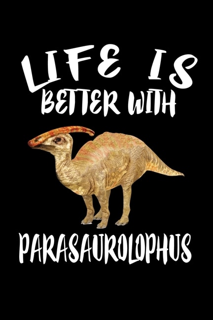 Front cover_Life Is Better With Parasaurolophus