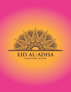Eid al-Adha Keepsake Book: Collect Memories Through Writing Messages, Quotes, Adding Photos and Other Memorabilia to Treasure Forever