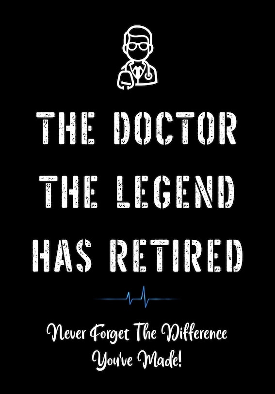 Front cover_The Doctor The Legend Has Retired - Never Forget the Difference You've Made!